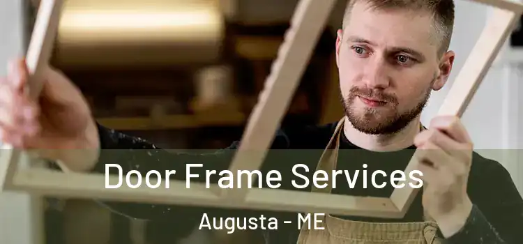 Door Frame Services Augusta - ME